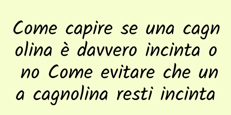 Come capire se una cagnolina è davvero incinta o no Come evitare che una cagnolina resti incinta