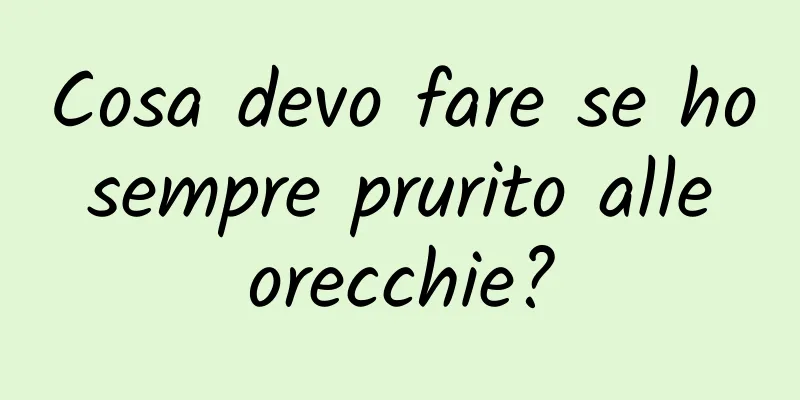 Cosa devo fare se ho sempre prurito alle orecchie?