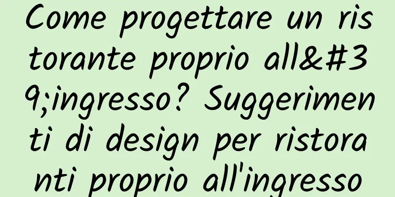 Come progettare un ristorante proprio all'ingresso? Suggerimenti di design per ristoranti proprio all'ingresso