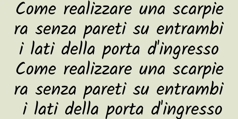 Come realizzare una scarpiera senza pareti su entrambi i lati della porta d'ingresso Come realizzare una scarpiera senza pareti su entrambi i lati della porta d'ingresso