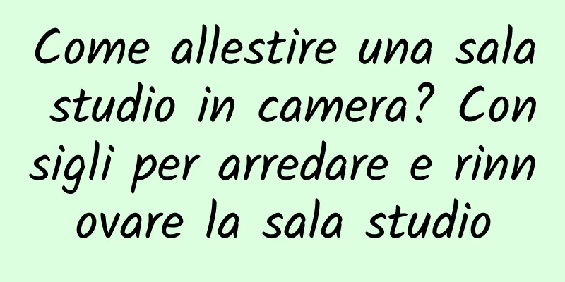 Come allestire una sala studio in camera? Consigli per arredare e rinnovare la sala studio