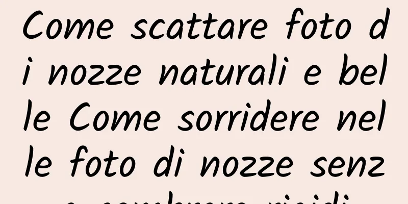 Come scattare foto di nozze naturali e belle Come sorridere nelle foto di nozze senza sembrare rigidi