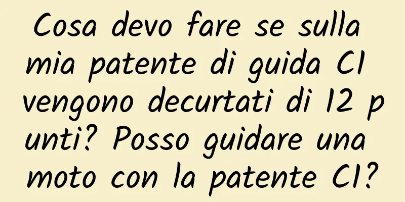 Cosa devo fare se sulla mia patente di guida C1 vengono decurtati di 12 punti? Posso guidare una moto con la patente C1?