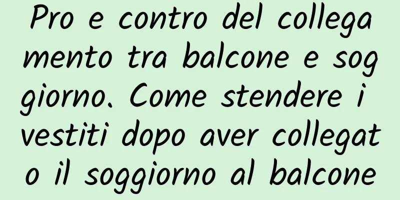 Pro e contro del collegamento tra balcone e soggiorno. Come stendere i vestiti dopo aver collegato il soggiorno al balcone