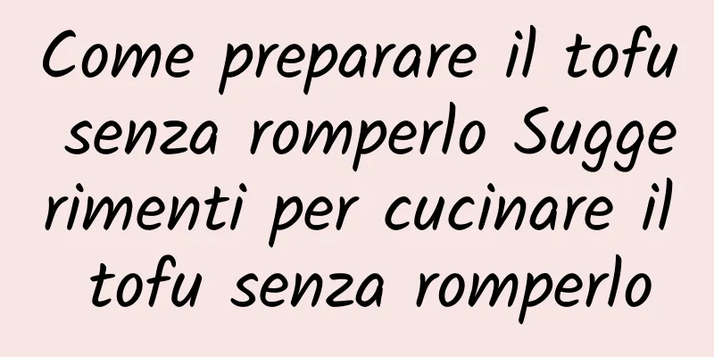 Come preparare il tofu senza romperlo Suggerimenti per cucinare il tofu senza romperlo