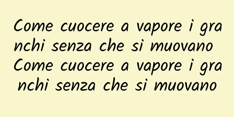 Come cuocere a vapore i granchi senza che si muovano Come cuocere a vapore i granchi senza che si muovano