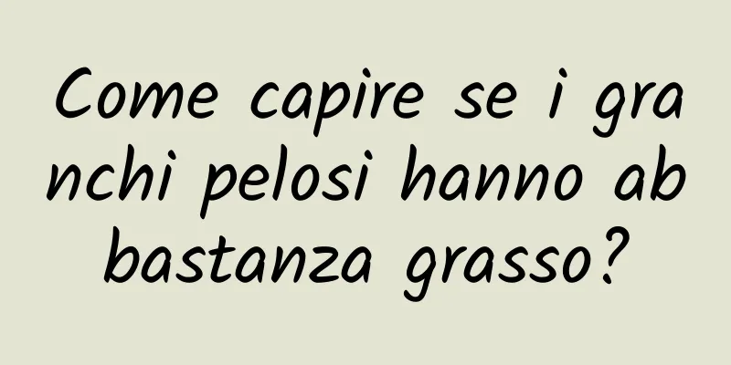 Come capire se i granchi pelosi hanno abbastanza grasso?