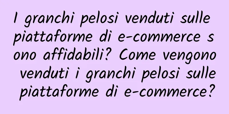 I granchi pelosi venduti sulle piattaforme di e-commerce sono affidabili? Come vengono venduti i granchi pelosi sulle piattaforme di e-commerce?
