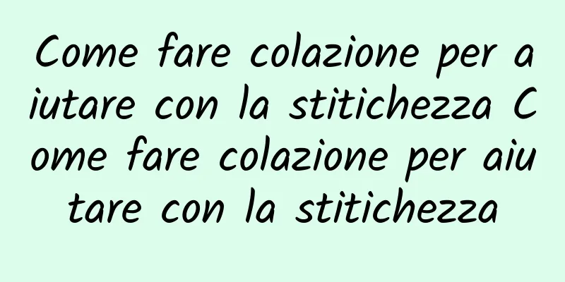 Come fare colazione per aiutare con la stitichezza Come fare colazione per aiutare con la stitichezza