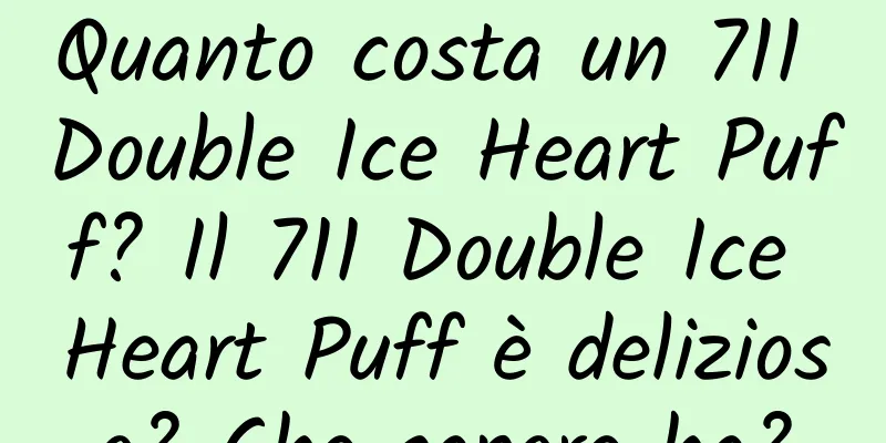 Quanto costa un 711 Double Ice Heart Puff? Il 711 Double Ice Heart Puff è delizioso? Che sapore ha?